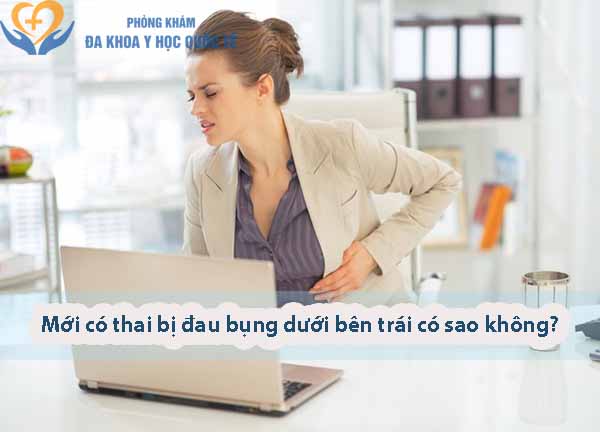 Mới có thai bị đau bụng dưới bên trái có sao không