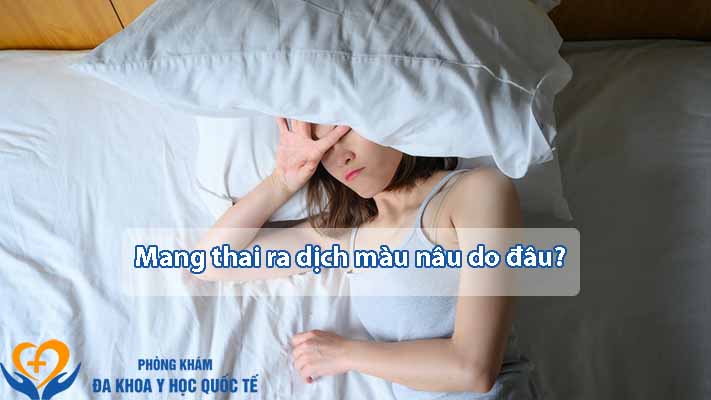 Mới có thai ra dịch màu nâu do đâu