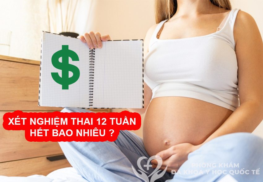 Xét nghiệm thai 12 tuần bao nhiêu tiền