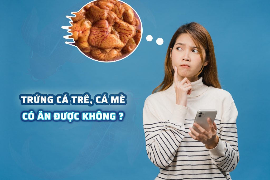 Trứng cá trê, trứng cá mè có ăn được không