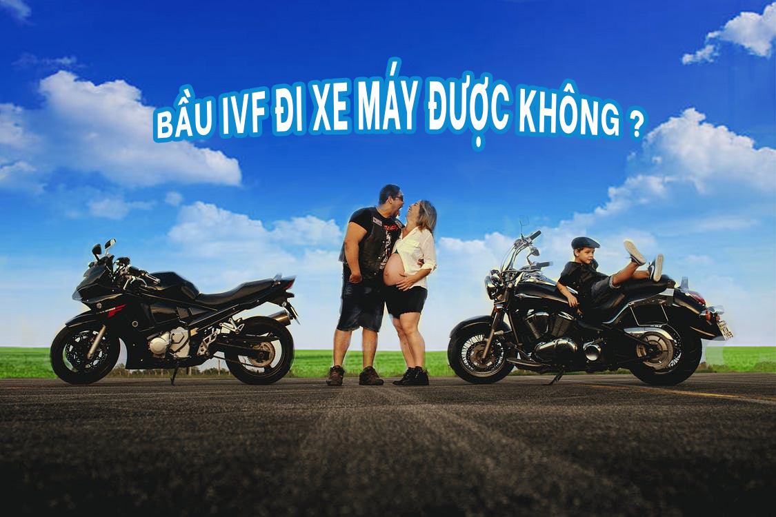 Phụ nữ mang thai ivf đi xe máy được không