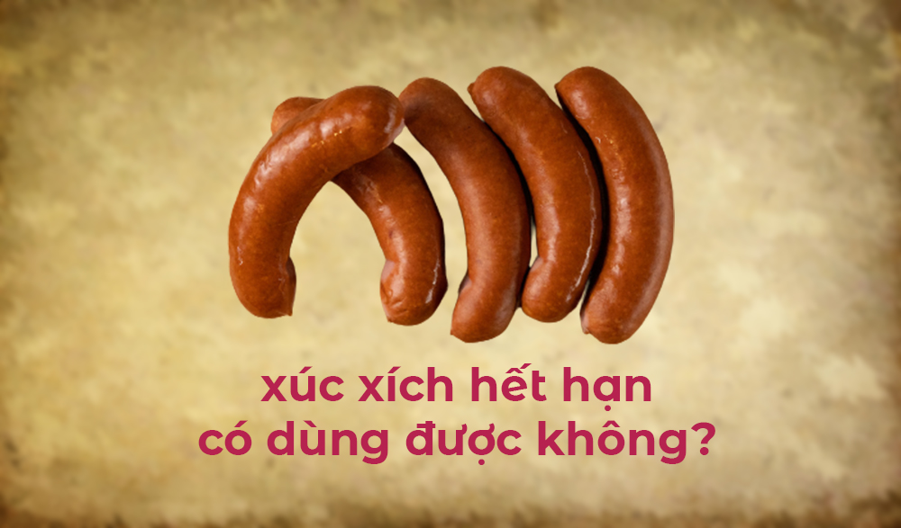 Ăn xúc xích hết hạn có sao không ?