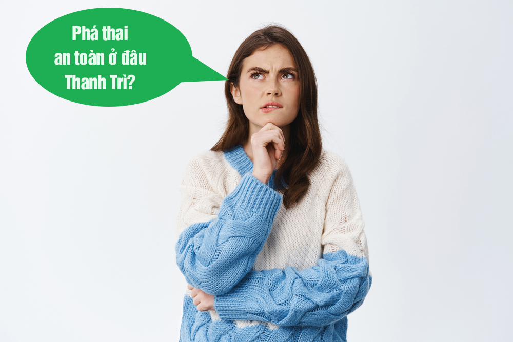 Phá thai an toàn ở đâu thanh trì