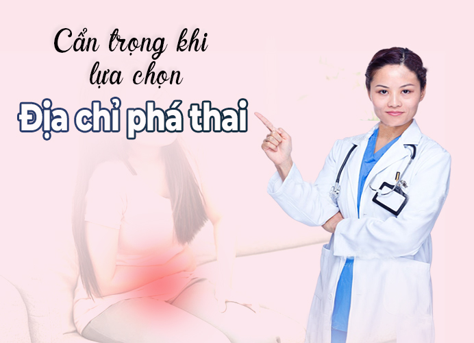 Cẩn trọng khi lựa chọn địa chỉ phá thai