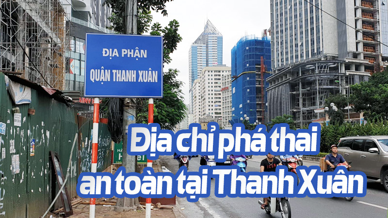Địa chỉ phá thai an toàn tại Thanh Xuân