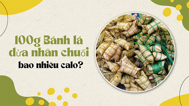 100g bánh lá dừa nhân chuối bao nhiêu calo