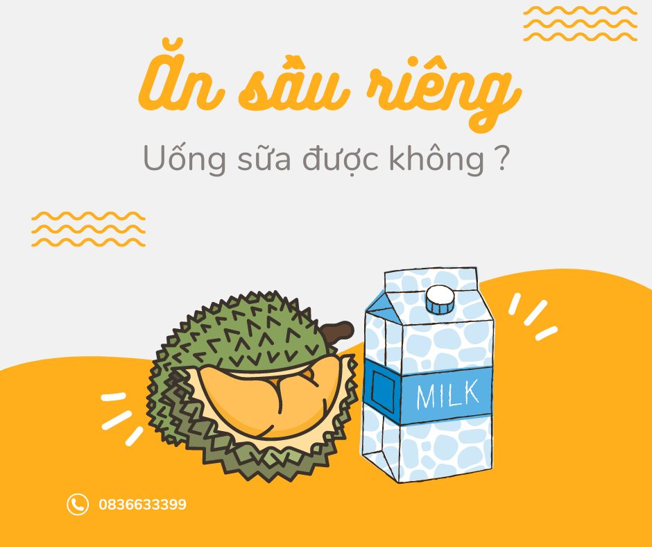 Ăn sầu riêng uống sữa được không