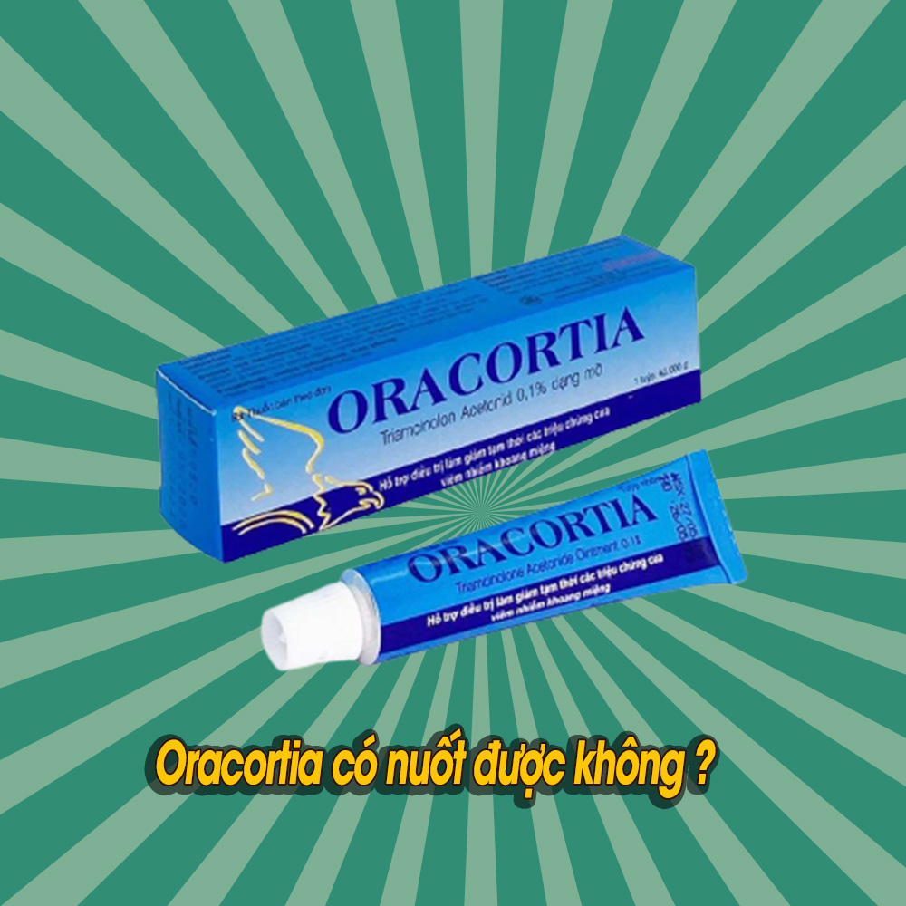 Oracortia có nuốt được không ?