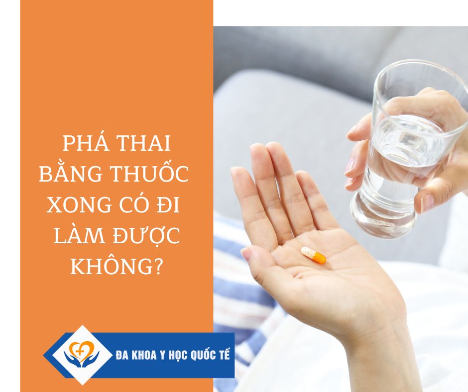 Phá thai bằng thuốc xong có đi làm được không