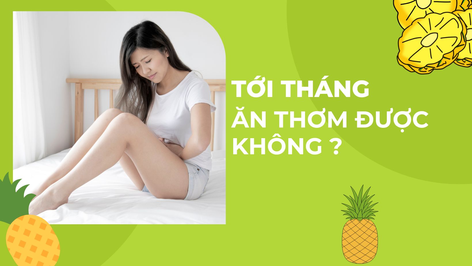 Tới tháng ăn thơm được không ?