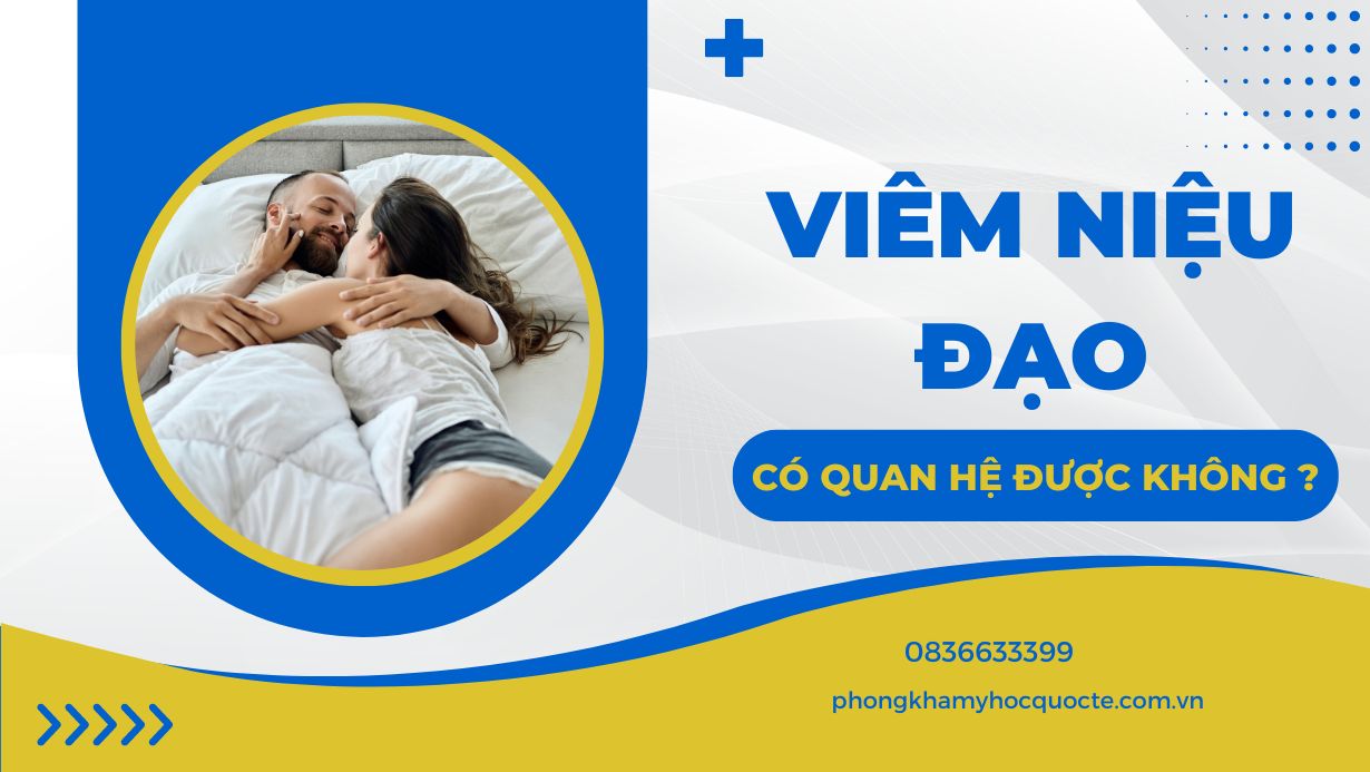 Viêm niệu đạo có quan hệ được không