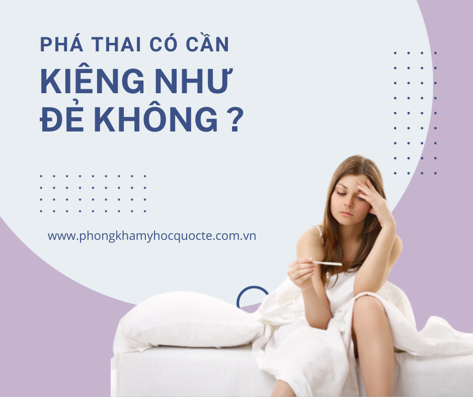 Phá thai có cần kiêng như đẻ không