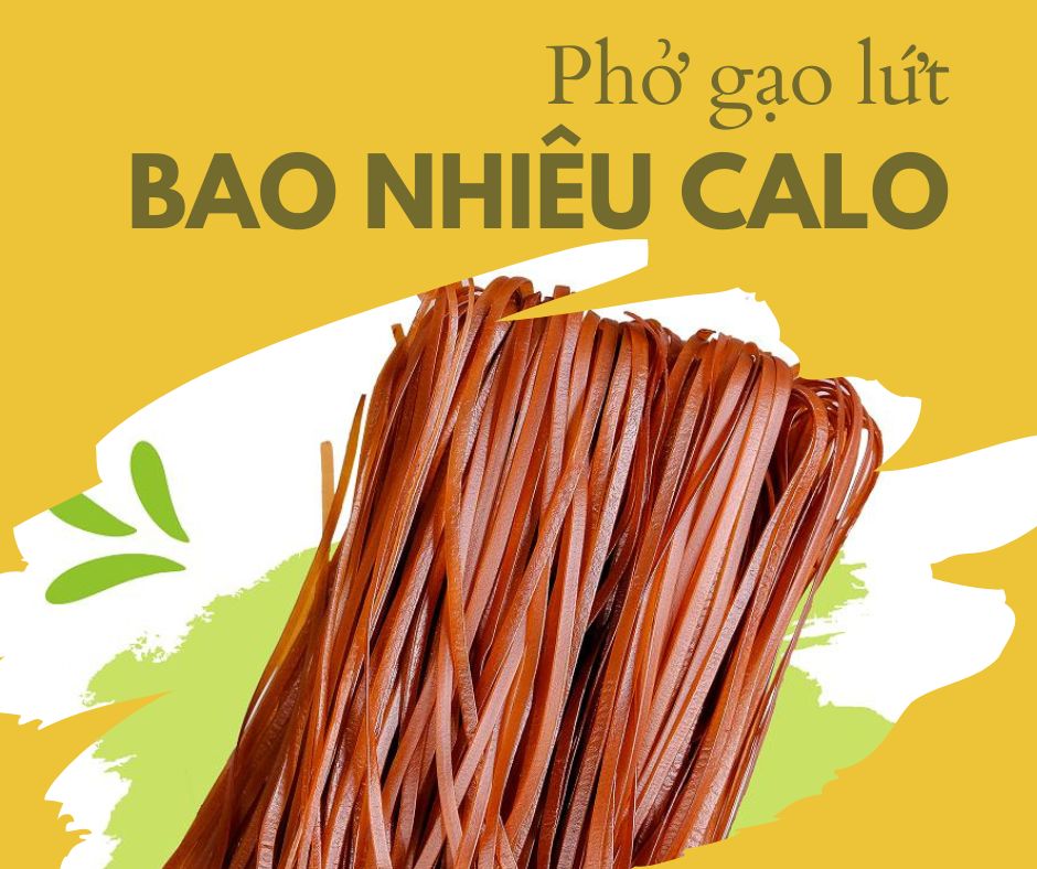 Phở gạo lứt bao nhiêu calo
