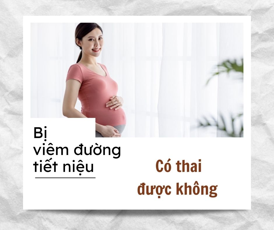 Bị viêm đường tiết niệu có thai được không ?