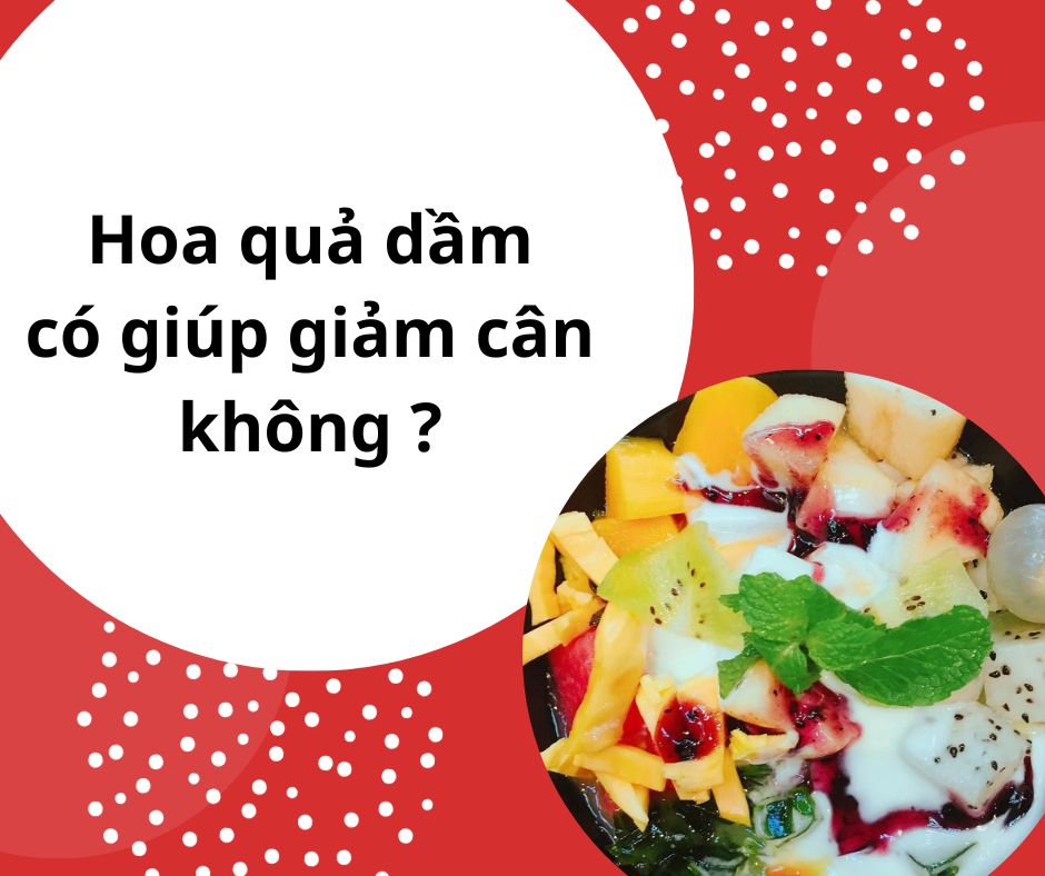 Hoa quả dầm có giúp giảm cân không 