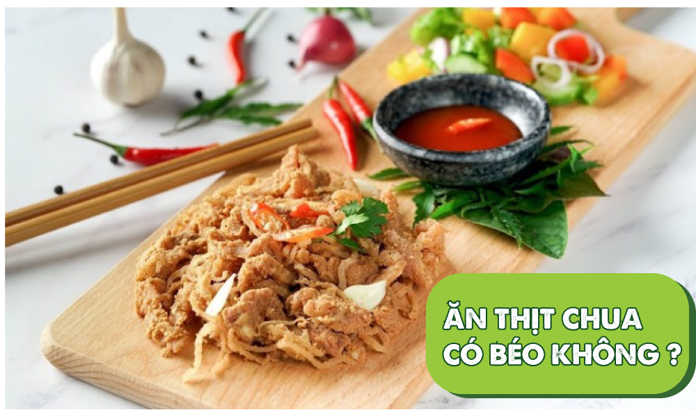 Ăn thịt chua có béo không ?