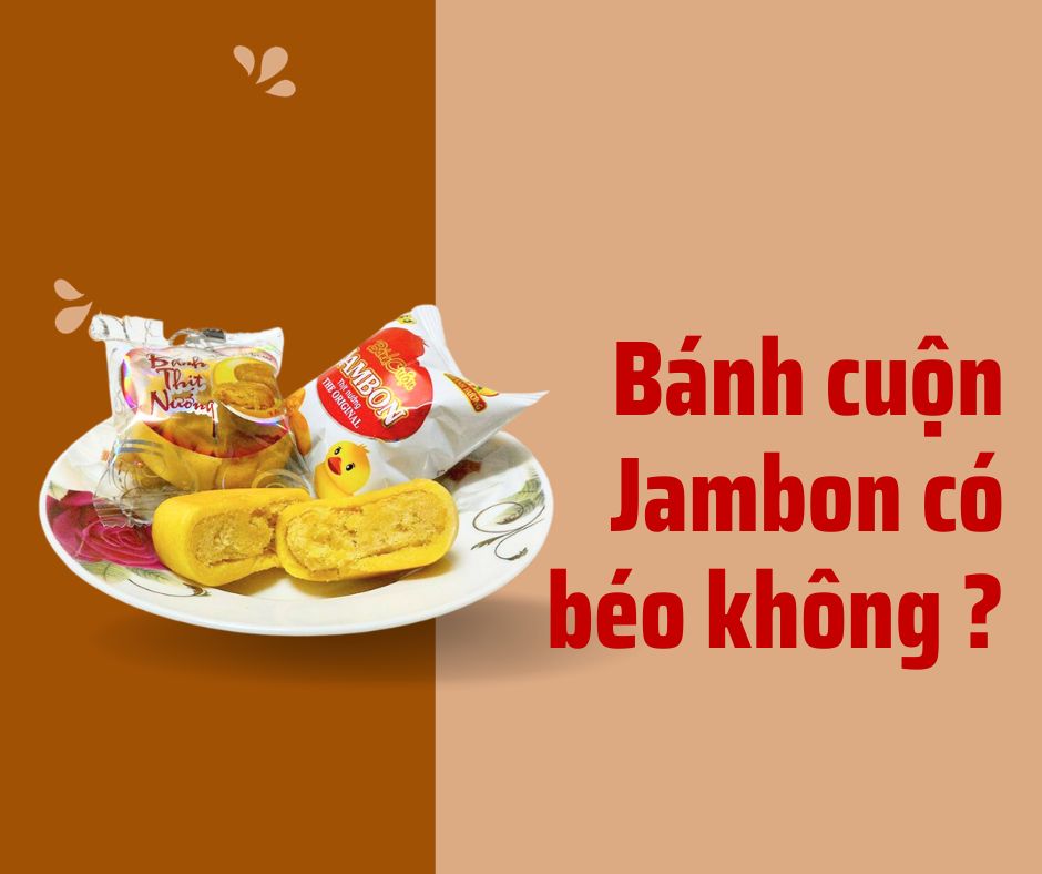 Ăn bánh cuộn Jambon có béo không ?